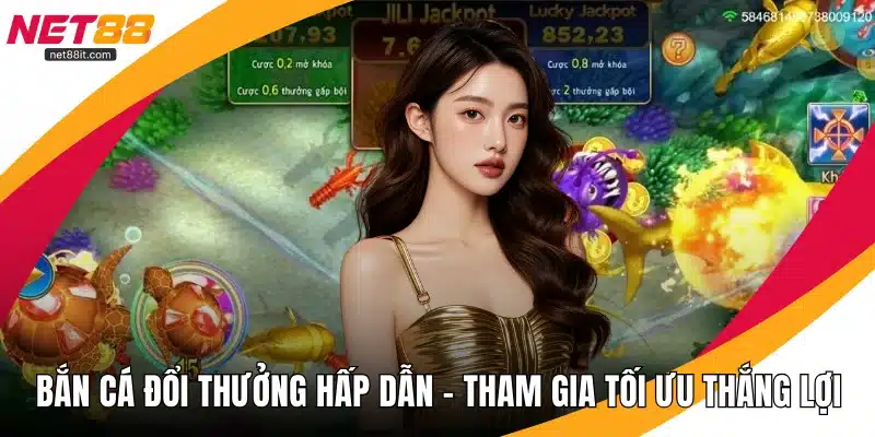 Bắn Cá Đổi Thưởng Hấp Dẫn - Tham Gia Tối Ưu Thắng Lợi