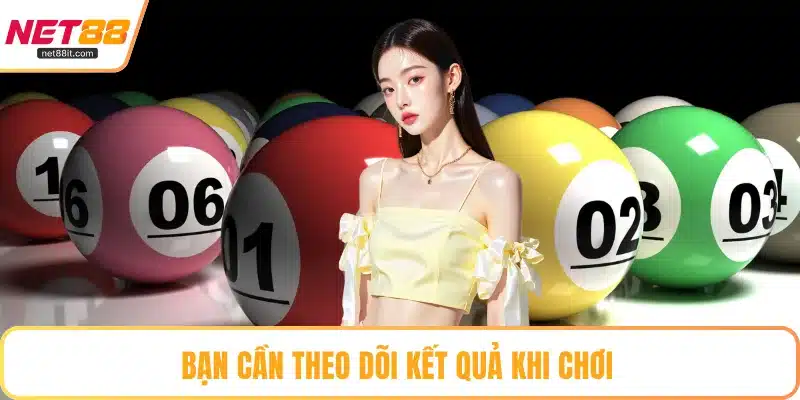 Bạn cần theo dõi kết quả khi chơi