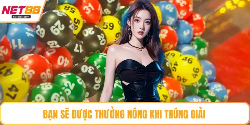 Bạn sẽ được thưởng nóng khi trúng giải