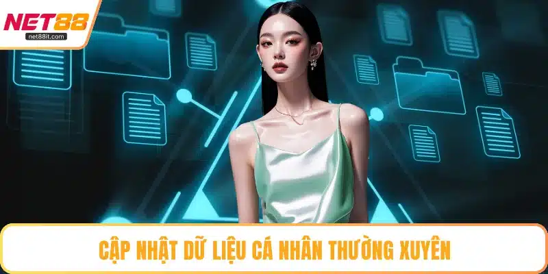 Cập nhật dữ liệu cá nhân thường xuyên