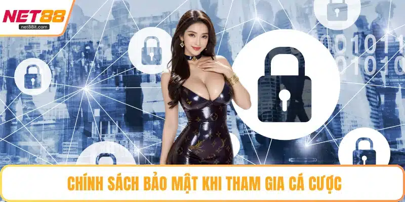 Chính sách bảo mật khi tham gia cá cược