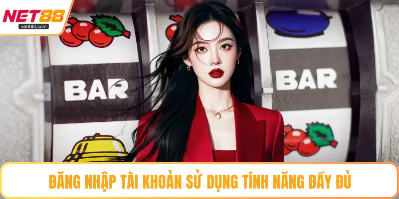 Đăng nhập tài khoản sử dụng tính năng đầy đủ