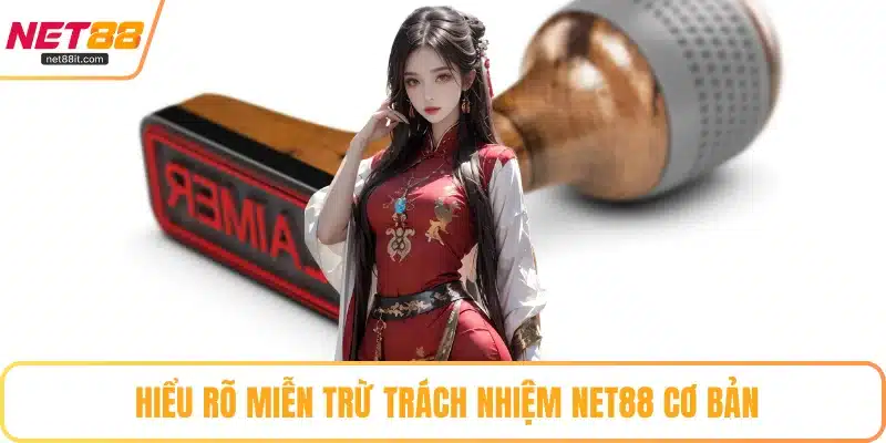 Hiểu rõ miễn trừ trách nhiệm NET88 cơ bản