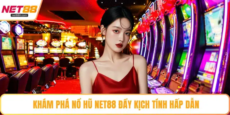 Khám phá nổ hũ NET88 đầy kịch tính hấp dẫn
