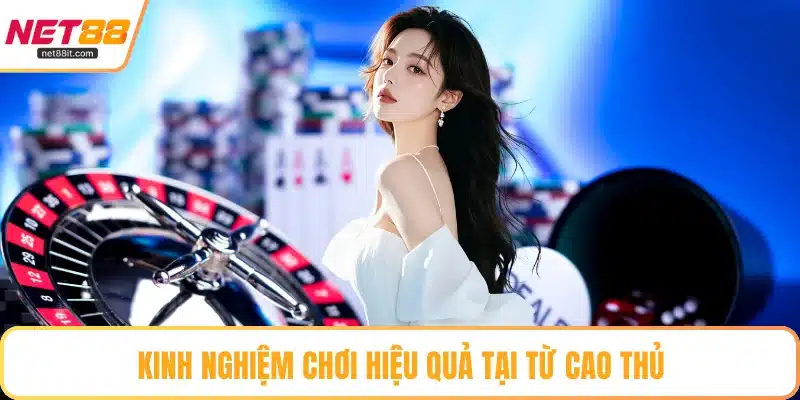 Kinh nghiệm chơi hiệu quả tại từ cao thủ