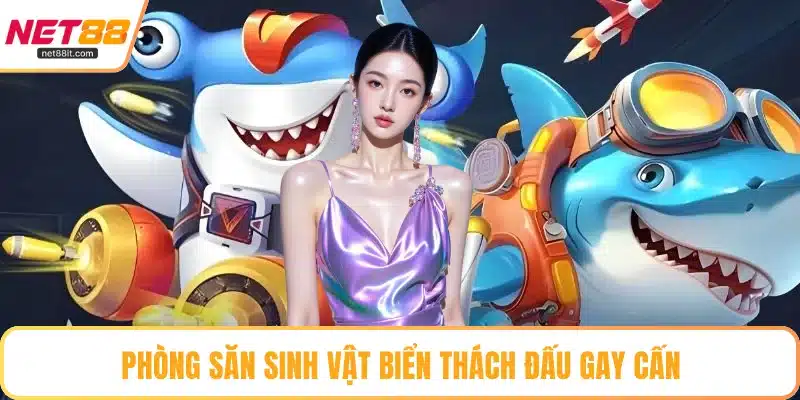 Phòng săn sinh vật biển thách đấu gay cấn