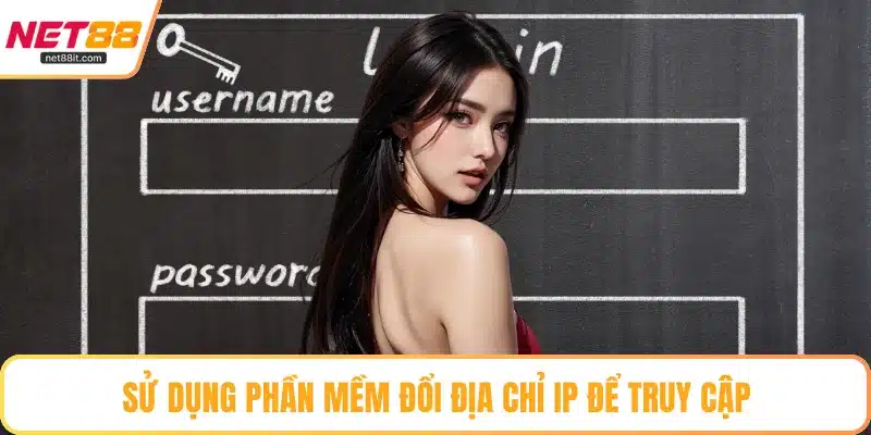 Sử dụng phần mềm đổi địa chỉ IP để truy cập