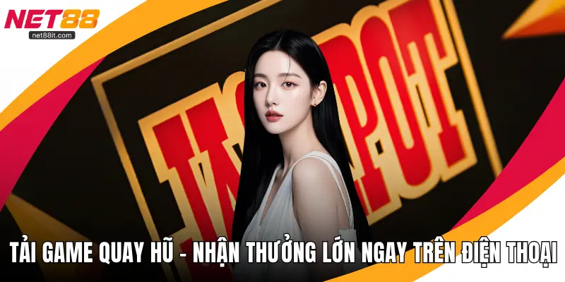 Tải Game Quay Hũ – Nhận Thưởng Lớn Ngay Trên Điện Thoại