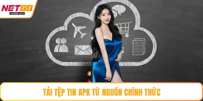 Tải tệp tin APK từ nguồn chính thức
