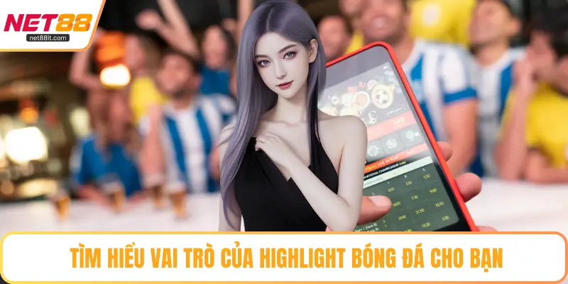 Tìm hiểu vai trò của highlight bóng đá cho bạn
