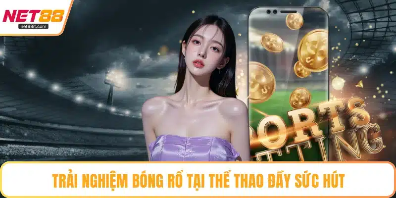 Trải nghiệm bóng rổ tại thể thao đầy sức hút